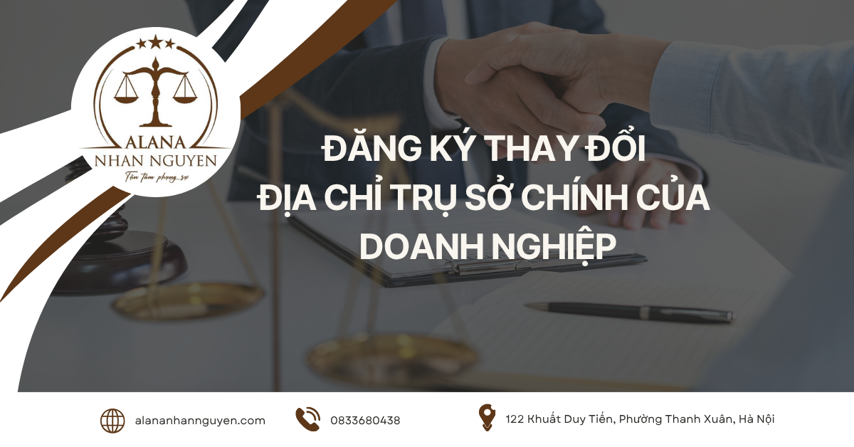 THỦ TỤC ĐĂNG KÝ THAY ĐỔI ĐỊA CHỈ TRỤ SỞ CHÍNH CỦA DOANH NGHIỆP NĂM 2025